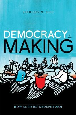 Book Democracy in the Making: How Activist Groups Form (Oxford Studies in Culture and Politics) free