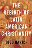 Book The Rebirth of Latin American Christianity (Oxford Studies in World Christianity) free