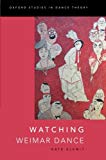 Book Watching Weimar Dance (Oxford Studies in Dance Theory) free