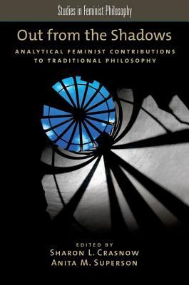 Book Out from the Shadows: Analytical Feminist Contributions to Traditional Philosophy (Studies in Feminist Philosophy) free
