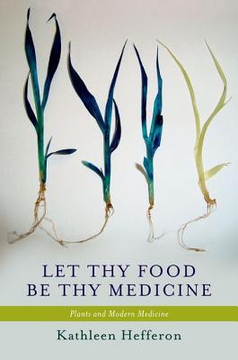 Book Let Thy Food Be Thy Medicine: Plants and Modern Medicine free