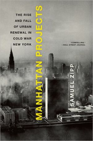 Book Manhattan Projects: The Rise and Fall of Urban Renewal in Cold War New York free
