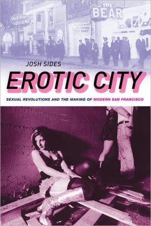 Book Erotic City: Sexual Revolutions and the Making of Modern San Francisco free