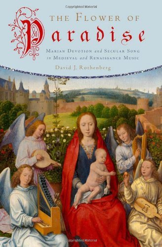 Book The Flower of Paradise: Marian Devotion and Secular Song in Medieval and Renaissance Music free