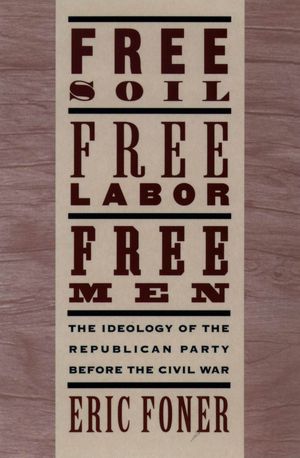 Book Free Soil, Free Labor, Free Men: The Ideology of the Republican Party before the Civil War free