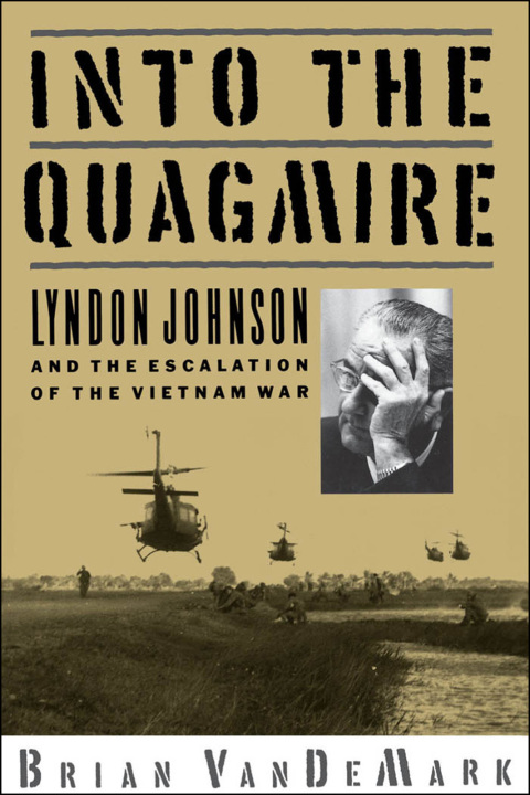 Book Into the Quagmire: Lyndon Johnson and the Escalation of the Vietnam War free