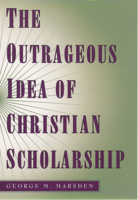 Book The Outrageous Idea of Christian Scholarship free