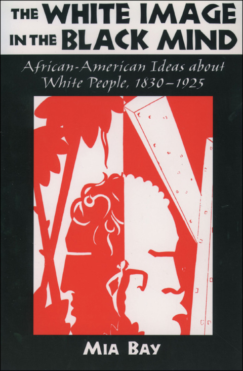 Book The White Image in the Black Mind: African-American Ideas about White People, 1830-1925 free