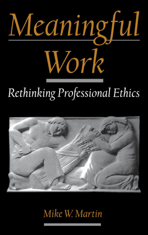 Book Meaningful Work: Rethinking Professional Ethics (Practical and Professional Ethics) free