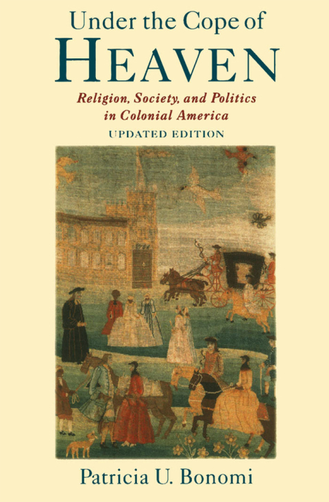 Book Under the Cope of Heaven: Religion, Society, and Politics in Colonial America free