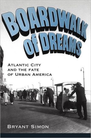 Book Boardwalk of Dreams: Atlantic City and the Fate of Urban America free