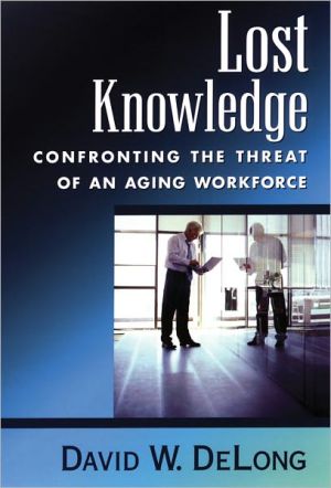 Book Lost Knowledge: Confronting the Threat of an Aging Workforce free