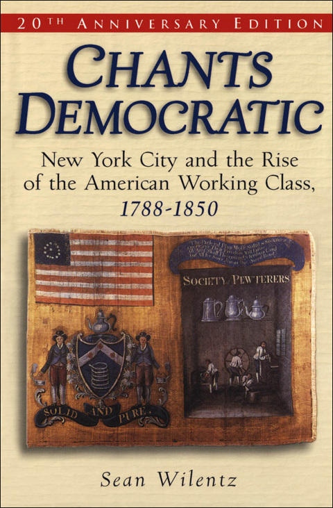 Book Chants Democratic: New York City and the Rise of the American Working Class, 1788-1850 free