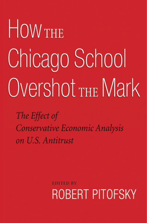 Book How the Chicago School Overshot the Mark: The Efect of Conservative Economic Analysis on U.S. Antitrust free