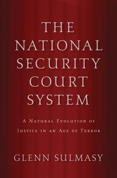 Book The National Security Court System: A Natural Evolution of Justice in an Age of Terror free