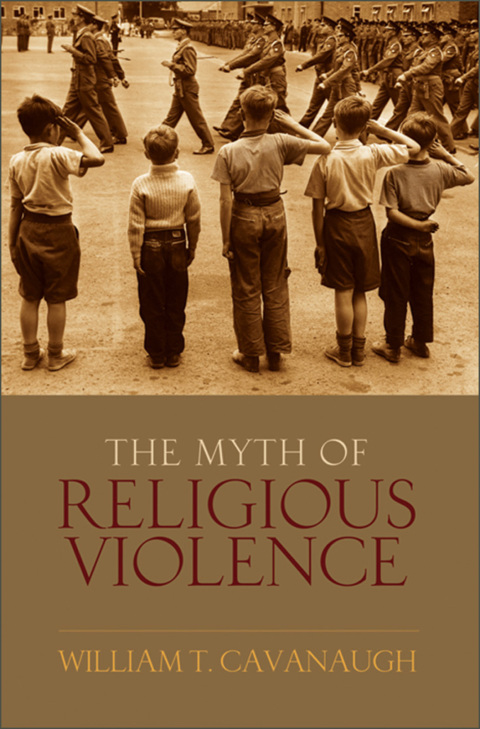Book The Myth of Religious Violence: Secular Ideology and the Roots of Modern Conflict free