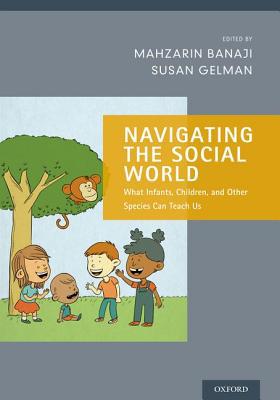 Book Navigating the Social World: What Infants, Children, and Other Species Can Teach Us (Social Cognition and Social Neuroscience) free