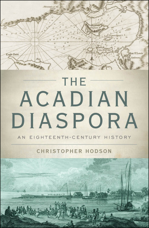 Book The Acadian Diaspora: An Eighteenth-Century History (Oxford Studies in International History) free