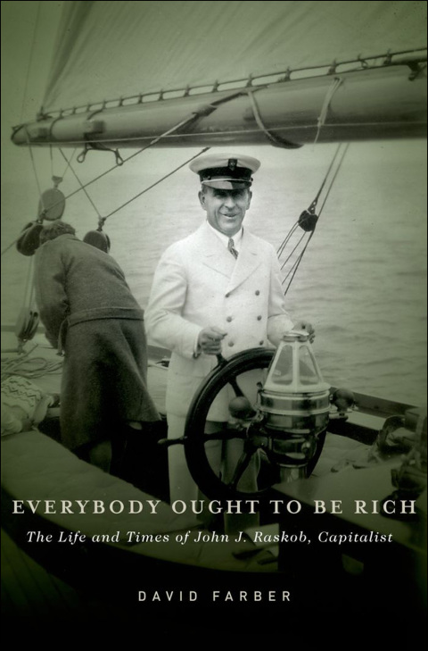Book Everybody Ought to Be Rich: The Life and Times of John J. Raskob, Capitalist free