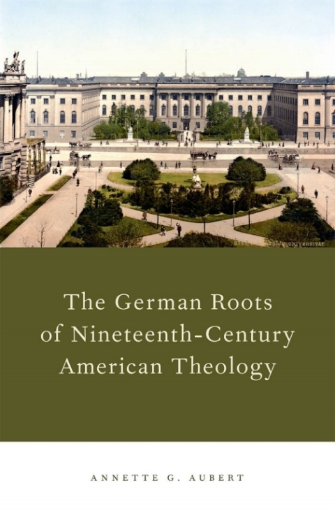 Book The German Roots of Nineteenth-Century American Theology free