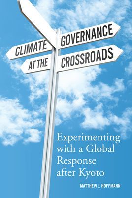 Book Climate Governance at the Crossroads: Experimenting with a Global Response after Kyoto free