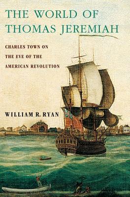 Book The World of Thomas Jeremiah: Charles Town on the Eve of the American Revolution free