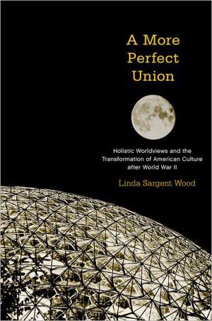 Book A More Perfect Union: Holistic Worldviews and the Transformation of American Culture after World War II free