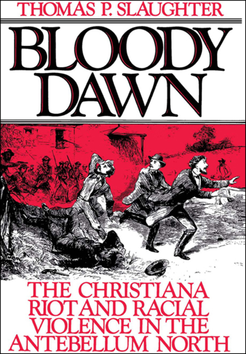 Book Bloody Dawn: The Christiana Riot and Racial Violence in the Antebellum North free