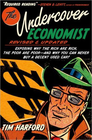 Book The Undercover Economist, Revised and Updated Edition: Exposing Why the Rich Are Rich, the Poor Are Poor - and Why You Can Never Buy a Decent Used Car! free