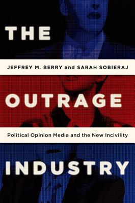 Book The Outrage Industry: Political Opinion Media and the New Incivility free