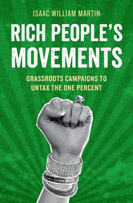 Book Rich People's Movements: Grassroots Campaigns to Untax the One Percent (Studies in Postwar American Political Development) free