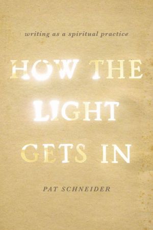 Book How the Light Gets In: Writing as a Spiritual Practice free