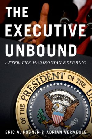 Book The Executive Unbound: After the Madisonian Republic free