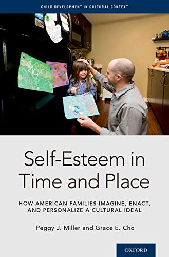 Book Self-Esteem in Time and Place: How American Families Imagine, Enact, and Personalize a Cultural Ideal (Child Development in Cultural Context Series) free