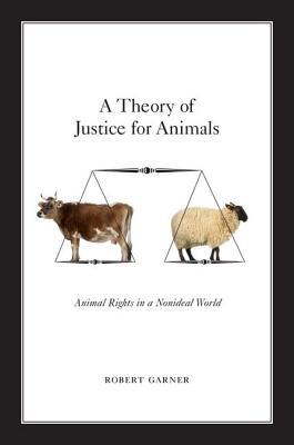 Book A Theory of Justice for Animals: Animal Rights in a Nonideal World free