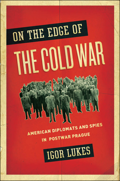 Book On the Edge of the Cold War: American Diplomats and Spies in Postwar Prague free