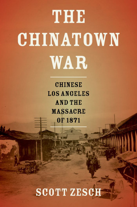 Book The Chinatown War: Chinese Los Angeles and the Massacre of 1871 free