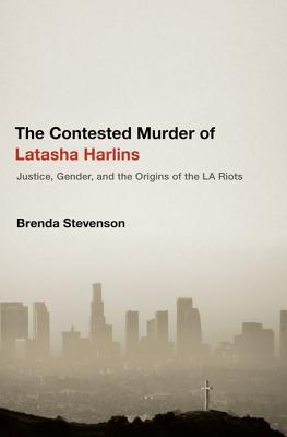 Book The Contested Murder of Latasha Harlins: Justice, Gender, and the Origins of the LA Riots free