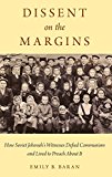Book Dissent on the Margins: How Soviet Jehovah's Witnesses Defied Communism and Lived to Preach About It free