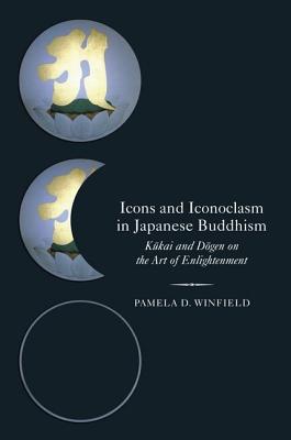 Book Icons and Iconoclasm in Japanese Buddhism: Kukai and Dogen on the Art of Enlightenment free