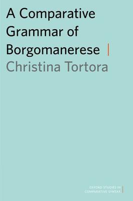 Book A Comparative Grammar of Borgomanerese (Oxford Studies in Comparative Syntax) free