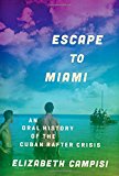 Book Escape to Miami: An Oral History of the Cuban Rafter Crisis (Oxford Oral History Series) free