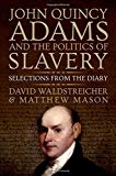 Book John Quincy Adams and the Politics of Slavery: Selections from the Diary free