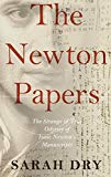 Book The Newton Papers: The Strange and True Odyssey of Isaac Newton's Manuscripts free