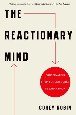 Book The Reactionary Mind: Conservatism from Edmund Burke to Sarah Palin free