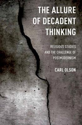 Book The Allure of Decadent Thinking: Religious Studies and the Challenge of Postmodernism free