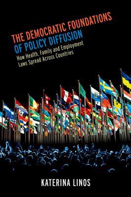 Book The Democratic Foundations of Policy Diffusion: How Health, Family, And Employment Laws Spread Across Countries free