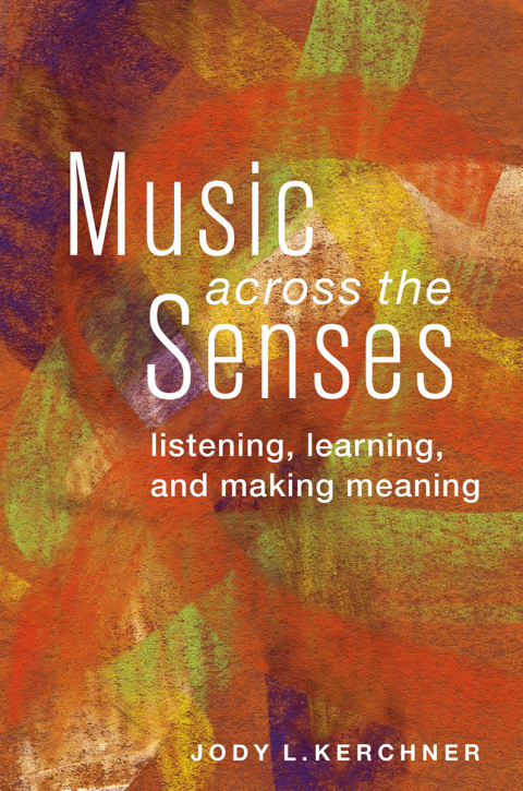 Book Music Across the Senses: Listening, Learning, and Making Meaning free