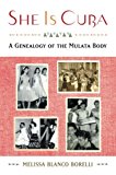 Book She is Cuba: A Genealogy of the Mulata Body free