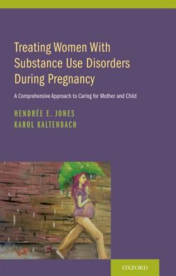Book Treating Women with Substance Use Disorders During Pregnancy: A Comprehensive Approach to Caring for Mother and Child free